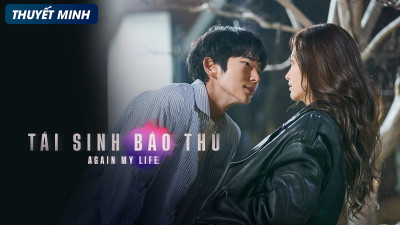 Tái Sinh Báo Thù - Again My Life